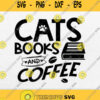 Cats Books And Coffee Svg Book Lover Svg Cat Coffee Svg