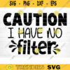 Caution I Have No Filter Svg File Funny Quote Vector Printable Clipart Funny Saying Sarcastic Quote Svg Cricut Design 264 copy