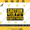 Caution Melanin Always Poppin SVG Afro SVG Black Girl Svg Black History Month SVG Black Woman Svg Black Queen Svg Cut File Silhouette Design 611