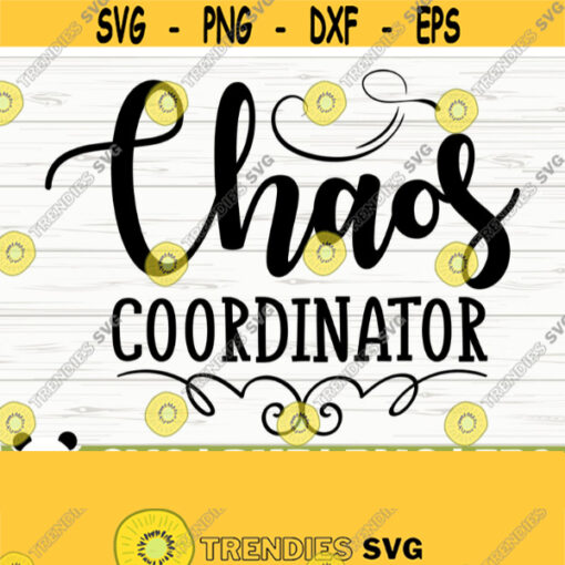 Chaos Coordinator Funny Mom Svg Mom Quote Svg Mom Life Svg Mothers Day Svg Motherhood Svg Mom Shirt Svg Mom Sign Svg Mom Gift Svg Design 644
