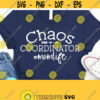 Chaos Coordinator SVG Funny Mom Svg Chaos Svg Mom Svg Mom Life Svg Coordinator Svg Instant Download for Cricut and Silhouette Design 323