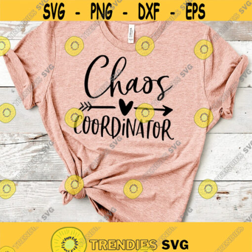 Chaos Coordinator Shirt Svg Design Teacher Shirt Svg Mom Shirt Svg Arrow Svg Chaos Coordinator Svg Png Eps Dxf Files Instant Download Design 43