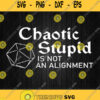 Chaotic Stupid Is Not An Alignment Svg Png