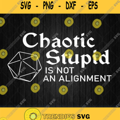 Chaotic Stupid Is Not An Alignment Svg Png