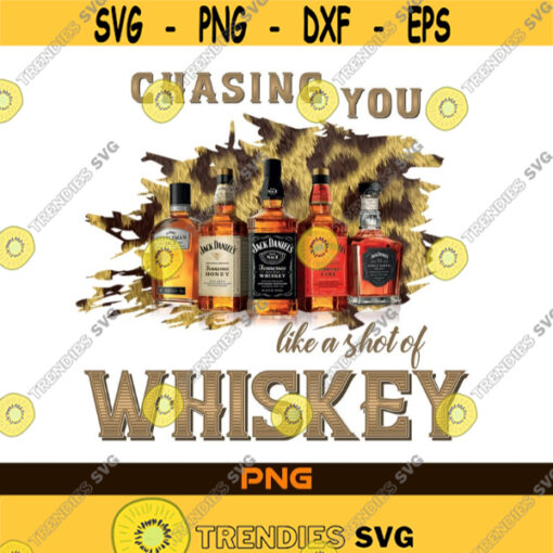 Chasing You Like A Shot Of Whiskey PNG Sublimation Instant Digital Download Design Printable Shirt Design Transfer Design Design 119.jpg