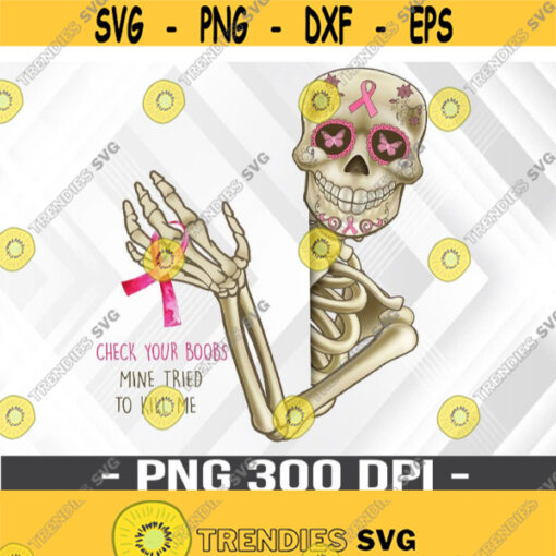 Check Your Boobs Mine Tried To Kill Me Sugar Skull Skeleton PNG Digital Download Design 350