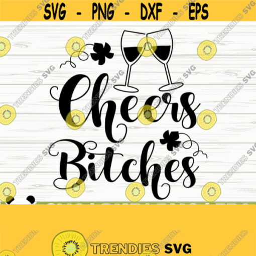 Cheers Bitches Funny Wine Svg Wine Quote Svg Mom Life Svg Wine Lover Svg Wine Glass Svg Alcohol Svg Drinking Svg Wine Cut File Design 354