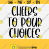 Cheers To Pour Choices SVG Files for Cricut Cut Funny Wine Glass Saying Quote SvgPngEpsDxfPdf Pour Decisions Svg Wine Cut File Design 96