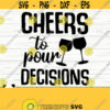 Cheers To Pour Decisions Funny Wine Svg Wine Quote Svg Mom Life Svg Wine Lover Svg Wine Glass Svg Alcohol Svg Kitchen Svg Wine dxf Design 488