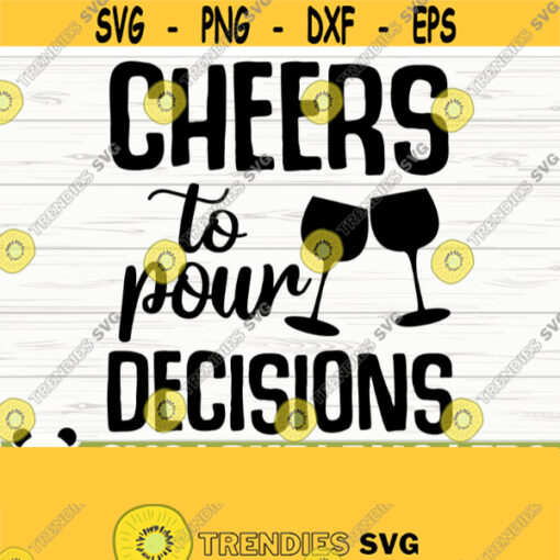 Cheers To Pour Decisions Funny Wine Svg Wine Quote Svg Mom Life Svg Wine Lover Svg Wine Glass Svg Alcohol Svg Kitchen Svg Wine dxf Design 488