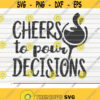 Cheers to pour decisions SVG design funny Wine Vector Cut File clipart printable vector commercial use instant download Design 187