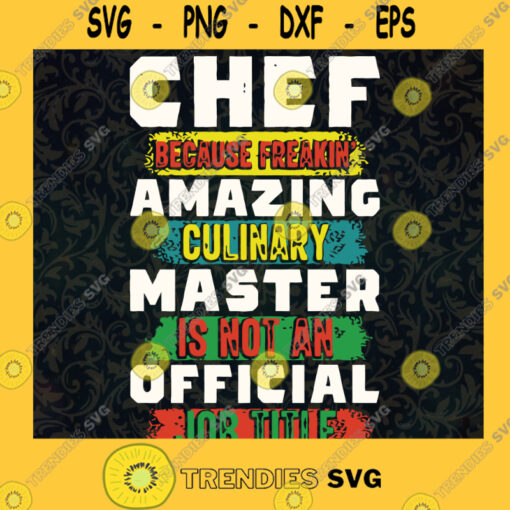 Chef Because Freakin Amazing Culinary Master Is Not An Offical Job Title SVG Digital Files Cut Files For Cricut Instant Download Vector Download Print Files