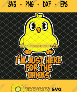 Chicken Easter IM Just Here For The Chicks SVG PNG DXF EPS 1