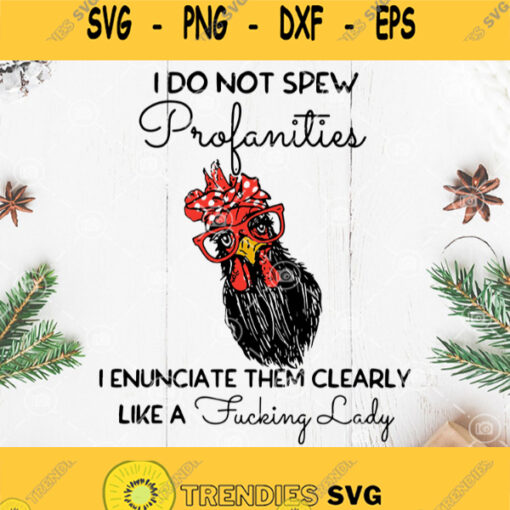 Chicken Fucking Lady Svg I Do Not Spew Profanitis I Enunciate Them Clearly Like A Fuccking Lady Svg Chicken Svg Fucking Lady Rooster Svg