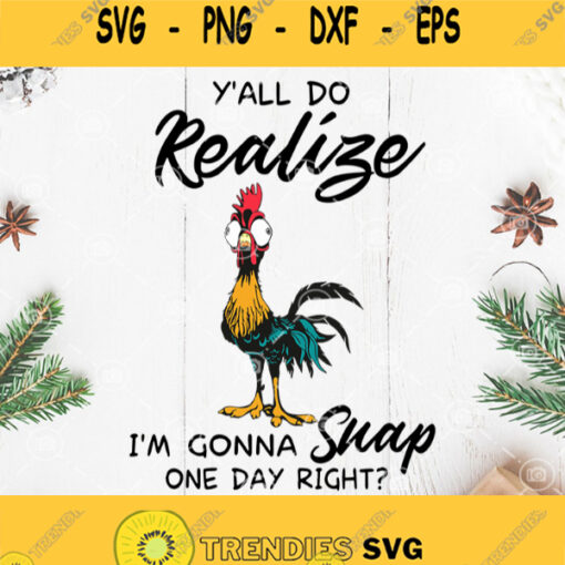Chicken Gonna Suap Svg Yall Do Realize Im Gonna Suap One Day Right Svg Chicken Svg Rooster Svg