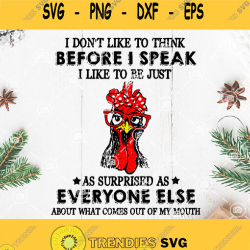 Chicken I Dont Like To Think Before I Speak I Like To Be Just As Surprised As Everyone Else About What Comes Out Of My Mouth Svg Chicken Bandana Svg Rooster Svg