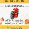 Chicken I May Look Calm But In My Head Ive Pecked You 3 Times Svg Png Dxf Eps
