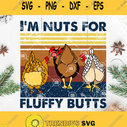 Chicken Im Nuts For Fluffy Butts Svg Hen Svg Chicken Farm Svg