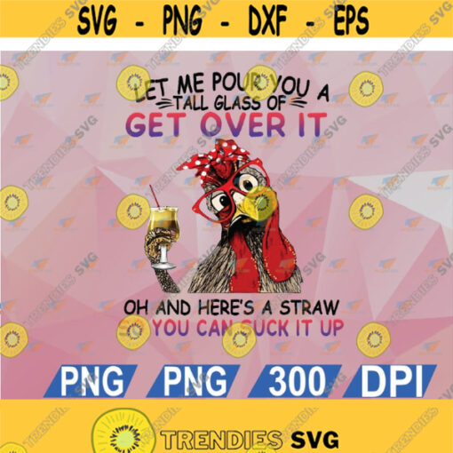 Chicken Let Me Pour You A Tall Glass Of Get Over It Chicken Design Chicken Lover Cut File svg png eps dxf Design 81