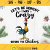 Chicken Lets Be Honest I Was Crazy Before The Chickens Svg Rooster Svg Hen Svg Chicken Svg Carzy Chicken Svg