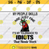 Chicken My People Skills Are Just Fine Its My Tolerance To Idiots That Needs Work SVG Png Eps Dxf Cricut fileDesign 144 .jpg
