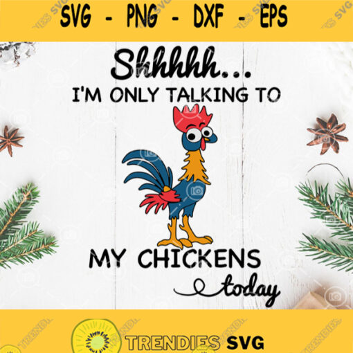Chicken Shhhh Im Only Talking To My Chickens Today Svg Chicken Cute Svg Funny Chicken Svg