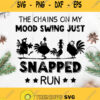 Chicken The Chains On My Mood Swing Just Snapped Run Svg Chicken Crew Svg Hen And Rooster Svg Farm Life Svg