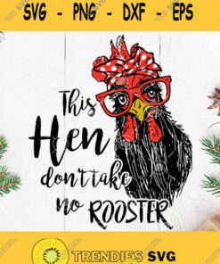 Chicken This Hen Dont Take No Rooster Svg Rooster Svg Chicken Svg