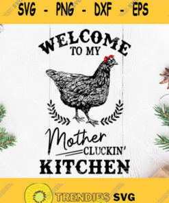 Chicken Welcome To My Mother Cluckin Kitchen Svg Chicken Mom Svg Png Dxf Eps