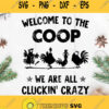 Chicken Welcome To The Coop We Are All Cluckin Crazy Svg Chicken Svg Hen And Rooster Svg