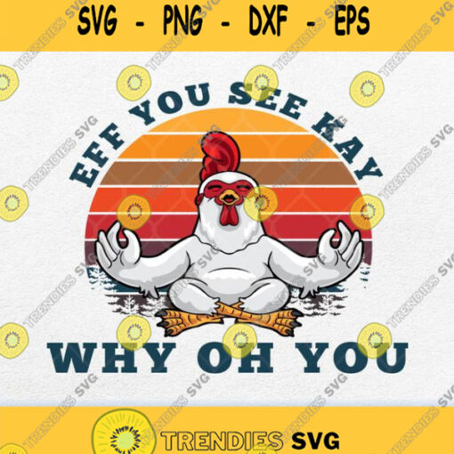 Chicken Yoga Eff You See Kay Why Oh You Vintage Svg Png