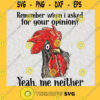 Chicken remember when I asked for your opinion yeah me neither SVG PNG EPS DXF Silhouette Cut Files For Cricut Instant Download Vector Download Print File