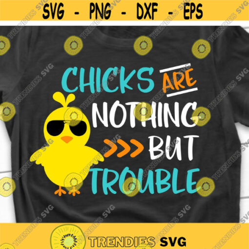 Chicks Are Nothing but Trouble Svg Boys Easter Svg Easter Chick Svg Funny Svg Baby Boy Easter Shirt Svg Cut Files for Cricut Png Dxf Design 7177.jpg