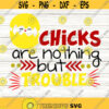 Chicks Are Nothing but Trouble Svg Boys Easter Svg Easter Chick Svg Funny Svg Baby Boy Easter Shirt Svg Cut Files for Cricut Png Dxf.jpg