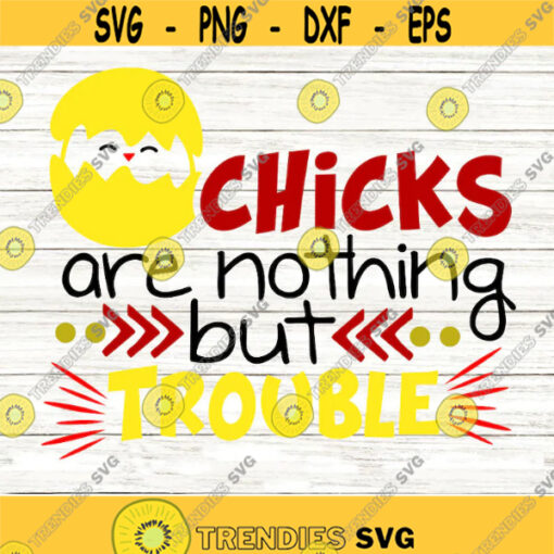 Chicks Are Nothing but Trouble Svg Boys Easter Svg Easter Chick Svg Funny Svg Baby Boy Easter Shirt Svg Cut Files for Cricut Png