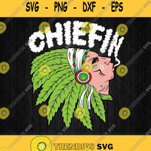 Chiefin Smoke Weed Svg Png Dxf Eps