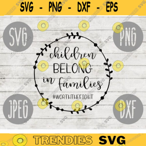 Children Belong in Families Worth the Fight svg png jpeg dxf Adoption Foster Care cutting file Commercial Use Vinyl Cut File 775