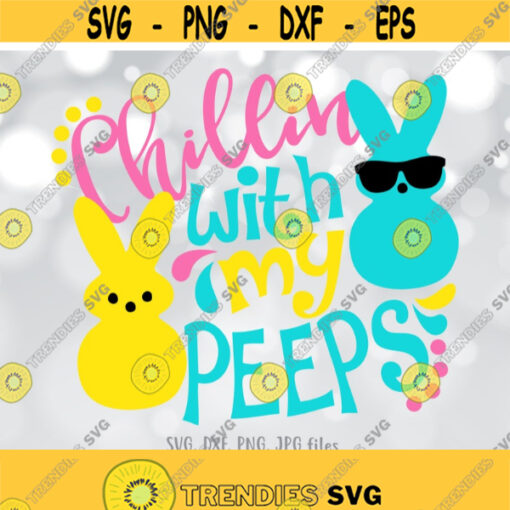 Chillin With My Peeps svg Easter Peeps svg Peeps svg Kids Easter Shirt svg Girls Easter svg Boys Easter svg Easter Bunny Shirt Design Design 195