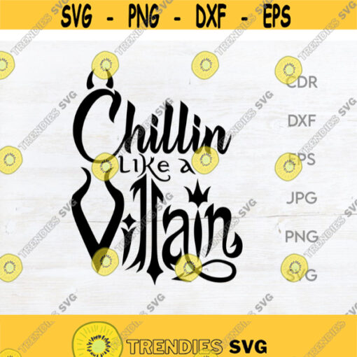 Chillin like a villain svg funny villain quote evil queen quote funny chillin print Design 117