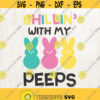 Chillin with my Peeps SVG chilling with my peeps Easter svg Peeps svg Bunny svg hanging with my peeps svg Design 159
