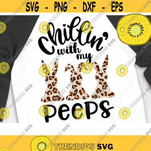 Chillin with my Peeps Svg Easter Bunny Svg Bunny Leopard Svg Easter Rabbit Svg Easter Pattern Shirt Bunny Leopard Svg Design 1027 .jpg