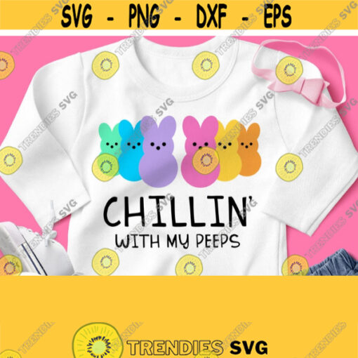 Chilling With My Peeps Svg Easter Shirt Svg Easter Shirt Svg for Baby Boy Girl Kid Children Mom Dad Grandma for Cricut Silhouette Design 38