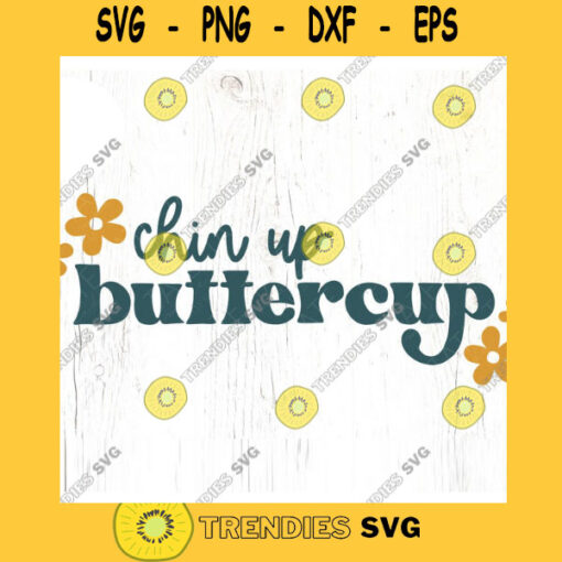 Chin up buttercup SVG cut file Retro boho spring svg Southern quote svg retro quote svg for shirt Commercial Use Digital File