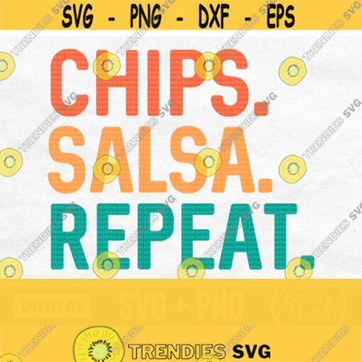 Chips Salsa Repeat Svg Chips Svg Taco Svg Sublimation Funny Svg For Shirts Chips And Salsa Svg Cinco de Mayo Svg Cinco de Mayo Png Design 613