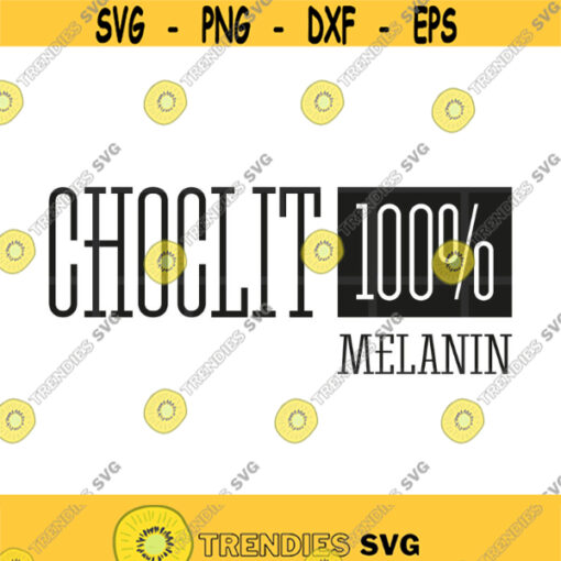 Choclit 100 Melanin Svg Png Pdf Eps Ai Cut File African American Svg Black Woman Quotes Cricut Silhouette Design 142