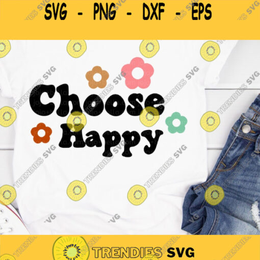 Choose Happy SVG Happy Svg Retro Flower Svg Kindness Quote SVG Inspirational Quote Svg Svg Files for Cricut Silhouette Sublimation