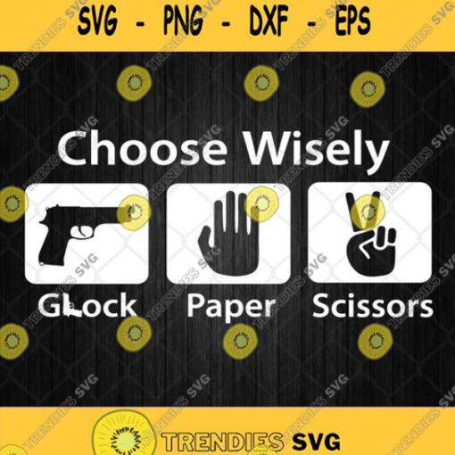 Choose Wisely Glock Paper Scissors Svg Funny Gift Svg Png Silhouette