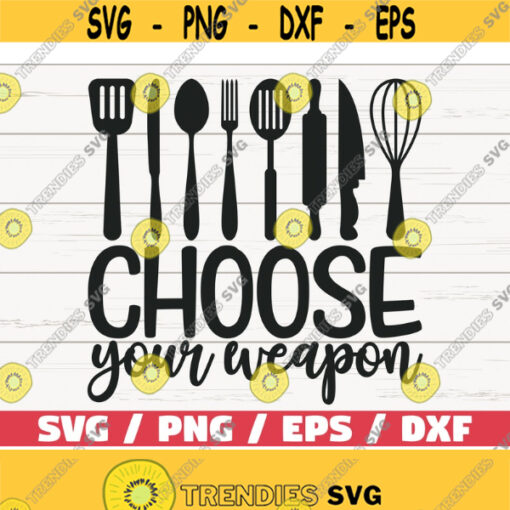 Choose Your Weapon SVG Cut File Cricut Commercial use Silhouette Clip art Kitchen Decoration Funny Kitchen SVG Baking SVG Design 692