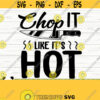 Chop It Like Its Hot Funny Kitchen Svg Kitchen Quote Svg Mom Svg Chef Svg Cooking Svg Baking Svg Kitchen Sign Svg Kitchen Decor Svg Design 782