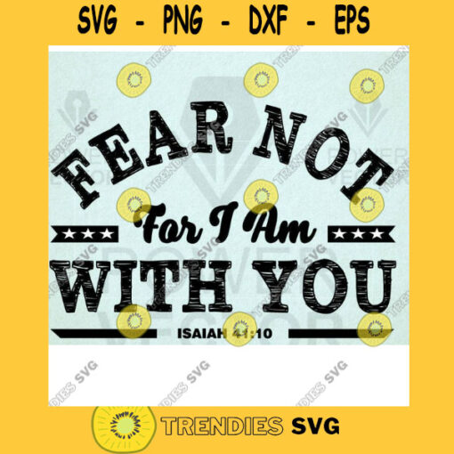 Christian Design Bible Verse Svg Fear Not Isaiah 41 10 Svg Christian verses for Iron on T shirt Printing Printable Poster Download